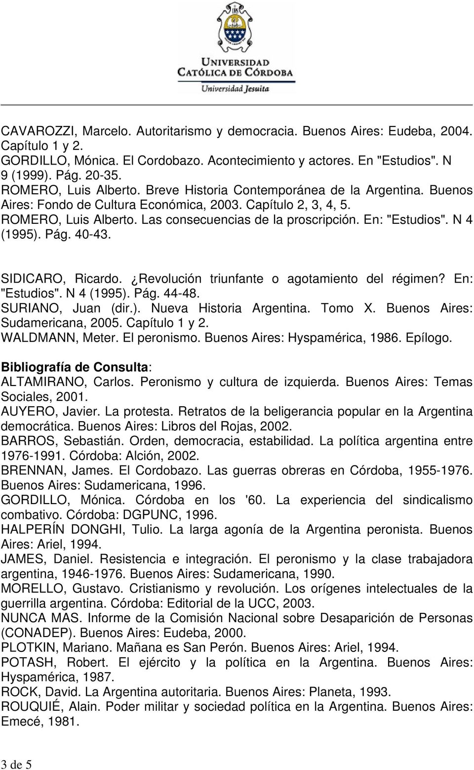 En: "Estudios". N 4 (1995). Pág. 40-43. SIDICARO, Ricardo. Revolución triunfante o agotamiento del régimen? En: "Estudios". N 4 (1995). Pág. 44-48. SURIANO, Juan (dir.). Nueva Historia Argentina.