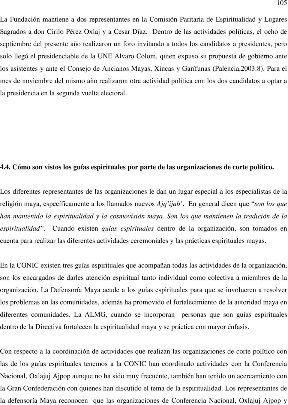 Colom, quien expuso su propuesta de gobierno ante los asistentes y ante el Consejo de Ancianos Mayas, Xincas y Garífunas (Palencia,2003:8).