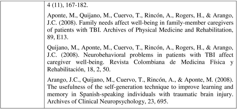 Neurobehavioral problems in patients with TBI affect caregiver well-being. Revista Colombiana de Medicina Física y Rehabilitación, 18, 2, 50. Arango, J.C., Quijano, M., Cuervo, T.