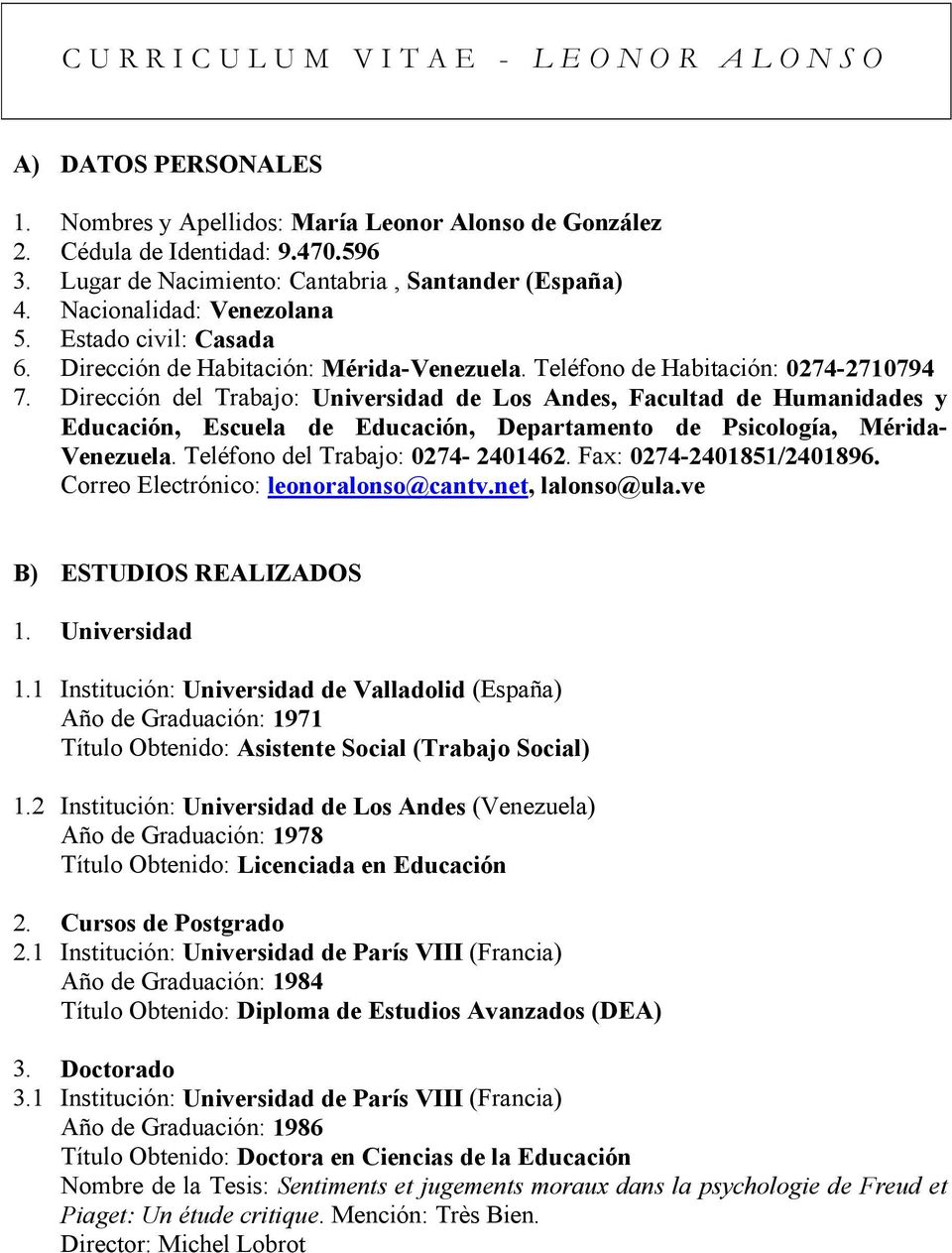 Dirección del Trabajo: Universidad de Los Andes, Facultad de Humanidades y Educación, Escuela de Educación, Departamento de Psicología, Mérida- Venezuela. Teléfono del Trabajo: 0274-2401462.