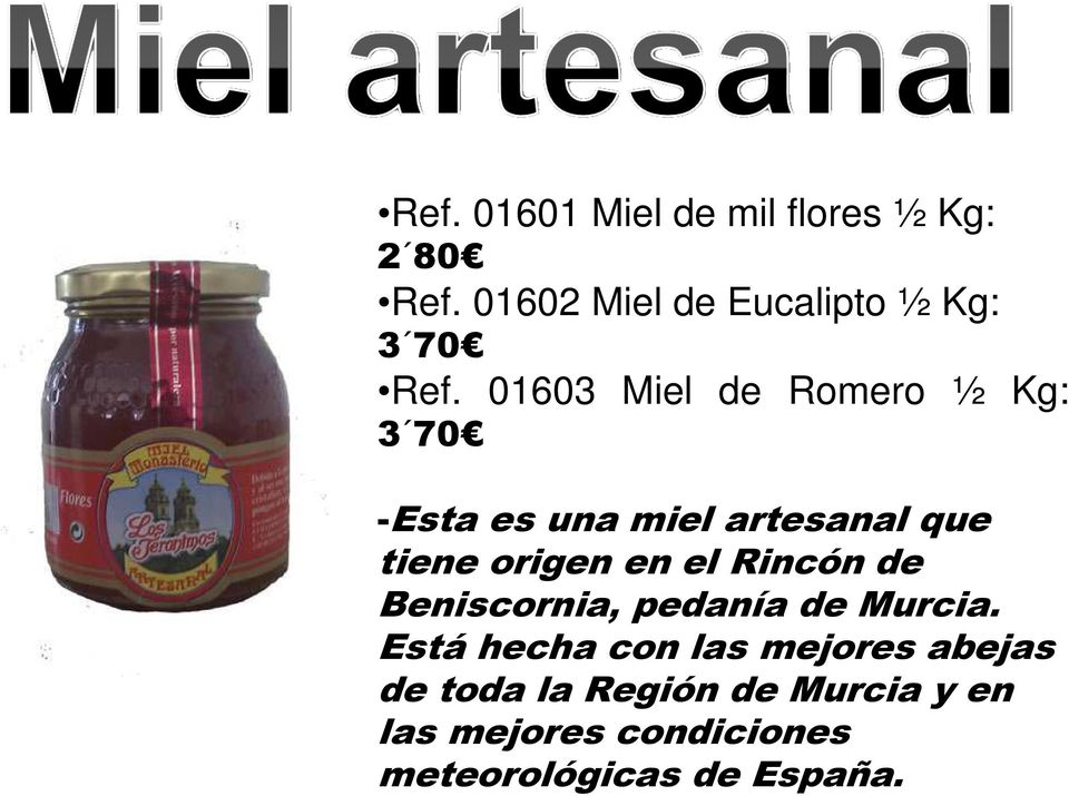 01603 Miel de Romero ½ Kg: 3 70 -Esta es una miel artesanal que tiene origen en