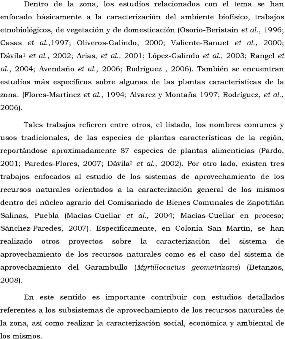 , 2004; Avendaño et al., 2006; Rodríguez, 2006). También se encuentran estudios más específicos sobre algunas de las plantas características de la zona. (Flores-Martínez et al.
