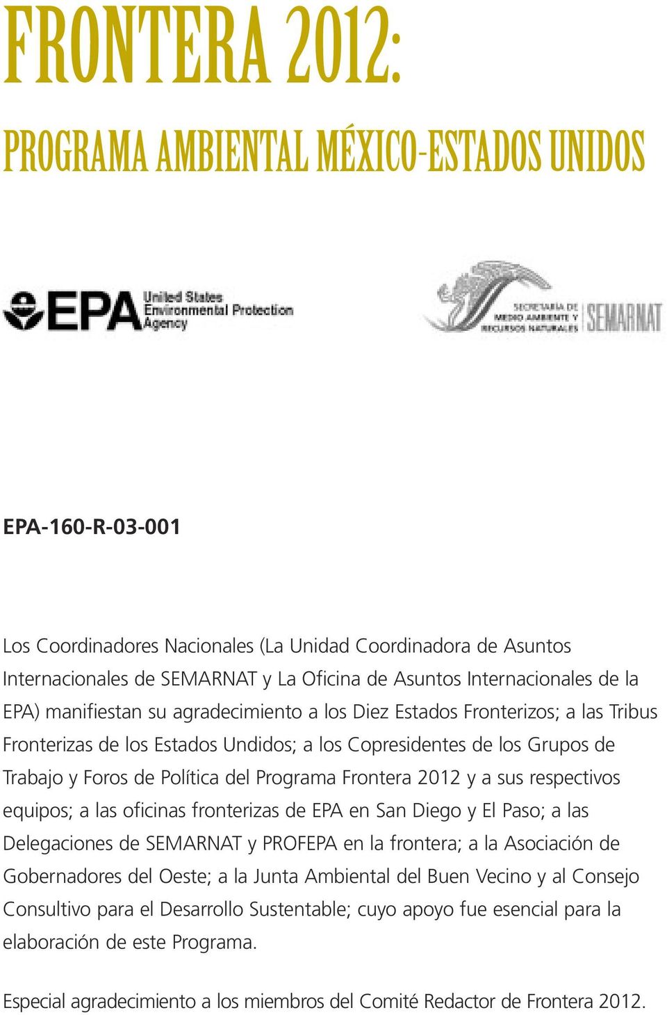 Política del Programa Frontera 2012 y a sus respectivos equipos; a las oficinas fronterizas de EPA en San Diego y El Paso; a las Delegaciones de SEMARNAT y PROFEPA en la frontera; a la Asociación de