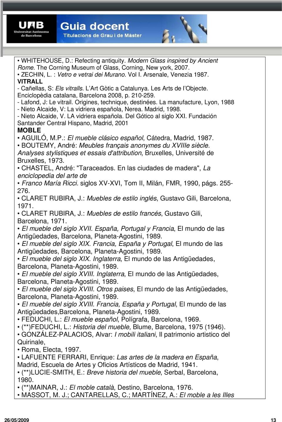 La manufacture, Lyon, 1988 - Nieto Alcaide, V: La vidriera española, Nerea. Madrid, 1998. - Nieto Alcaide, V. LA vidriera española. Del Gótico al siglo XXI.