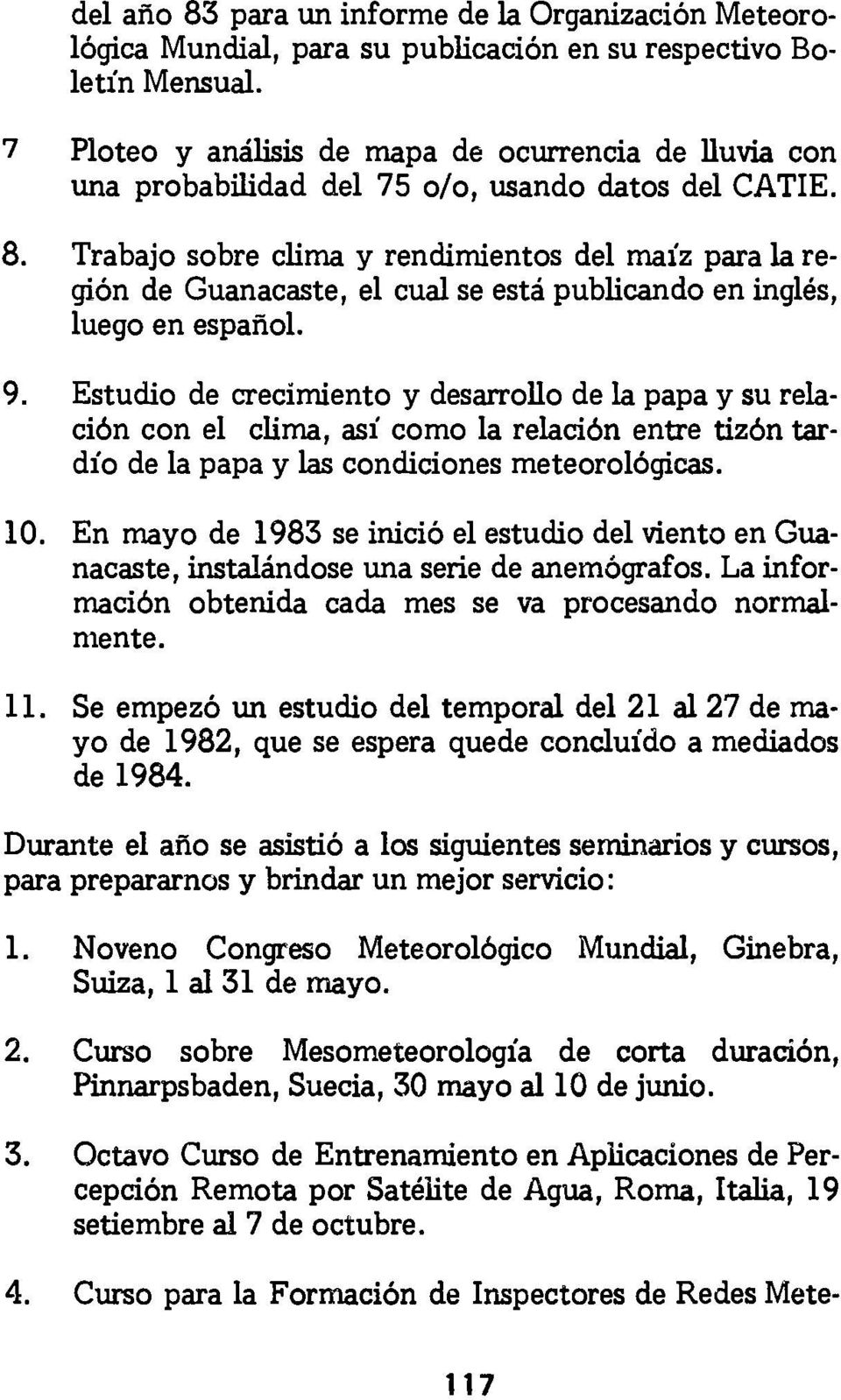 Trabajo sobre clima y rendimientos del maíz para la región de Guanacaste, el cual se está publicando en inglés, luego en español. 9.