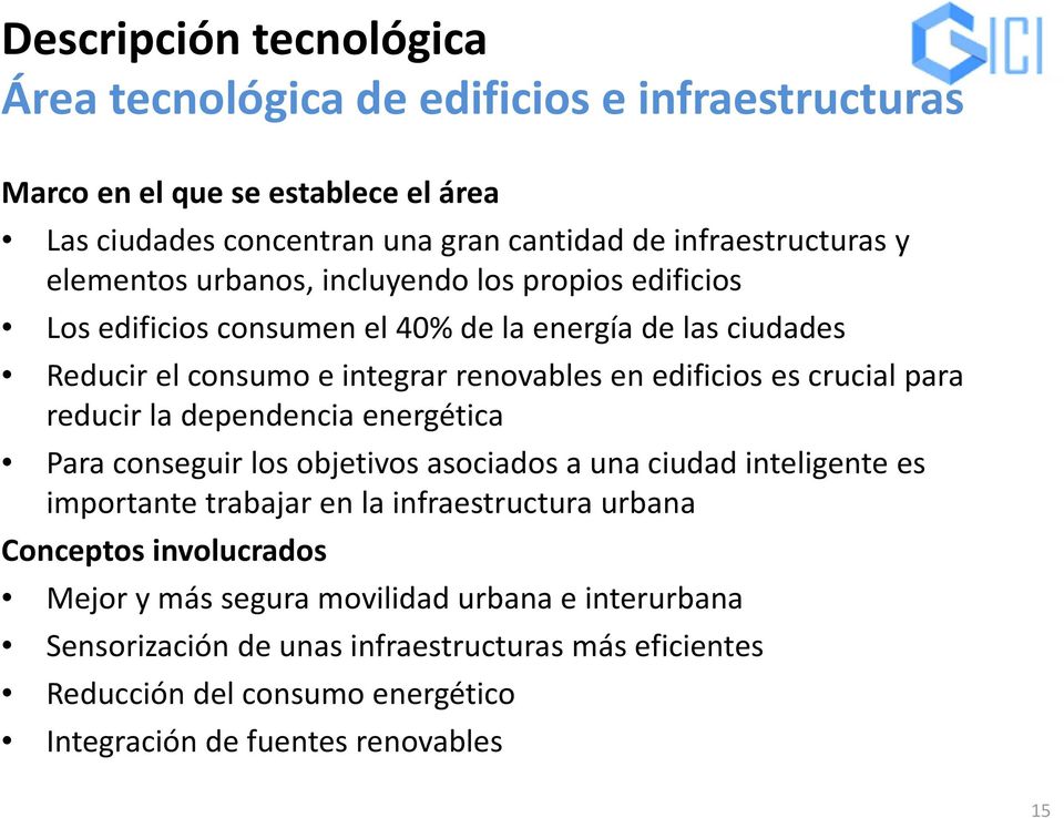 reducir la dependencia energética Para conseguir los objetivos asociados a una ciudad inteligente es importante trabajar en la infraestructura urbana Conceptos