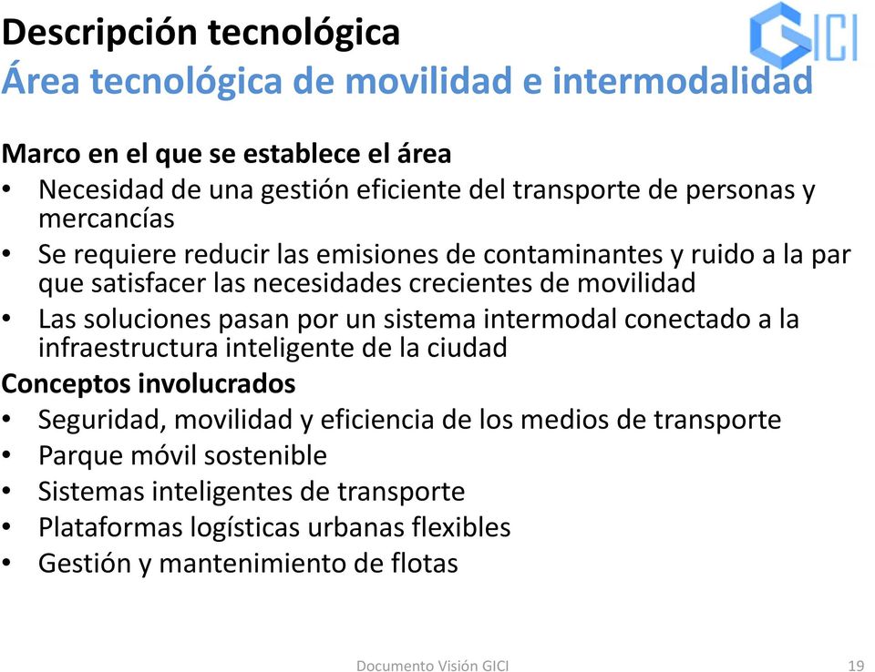 por un sistema intermodal conectado a la infraestructura inteligente de la ciudad Conceptos involucrados Seguridad, movilidad y eficiencia de los medios de