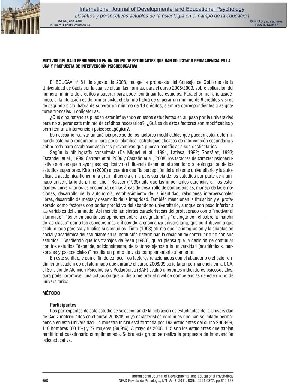 2008, recoge la propuesta del Consejo de Gobierno de la Universidad de Cádiz por la cual se dictan las normas, para el curso 2008/2009, sobre aplicación del número mínimo de créditos a superar para