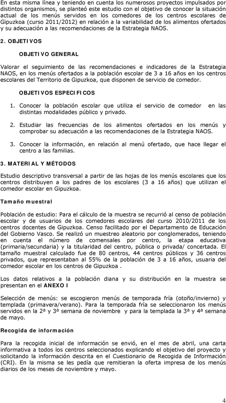 11/2012) en relación a la variabilidad de los alimentos ofertados y su adecuación a las recomendaciones de la Estrategia NAOS. 2.