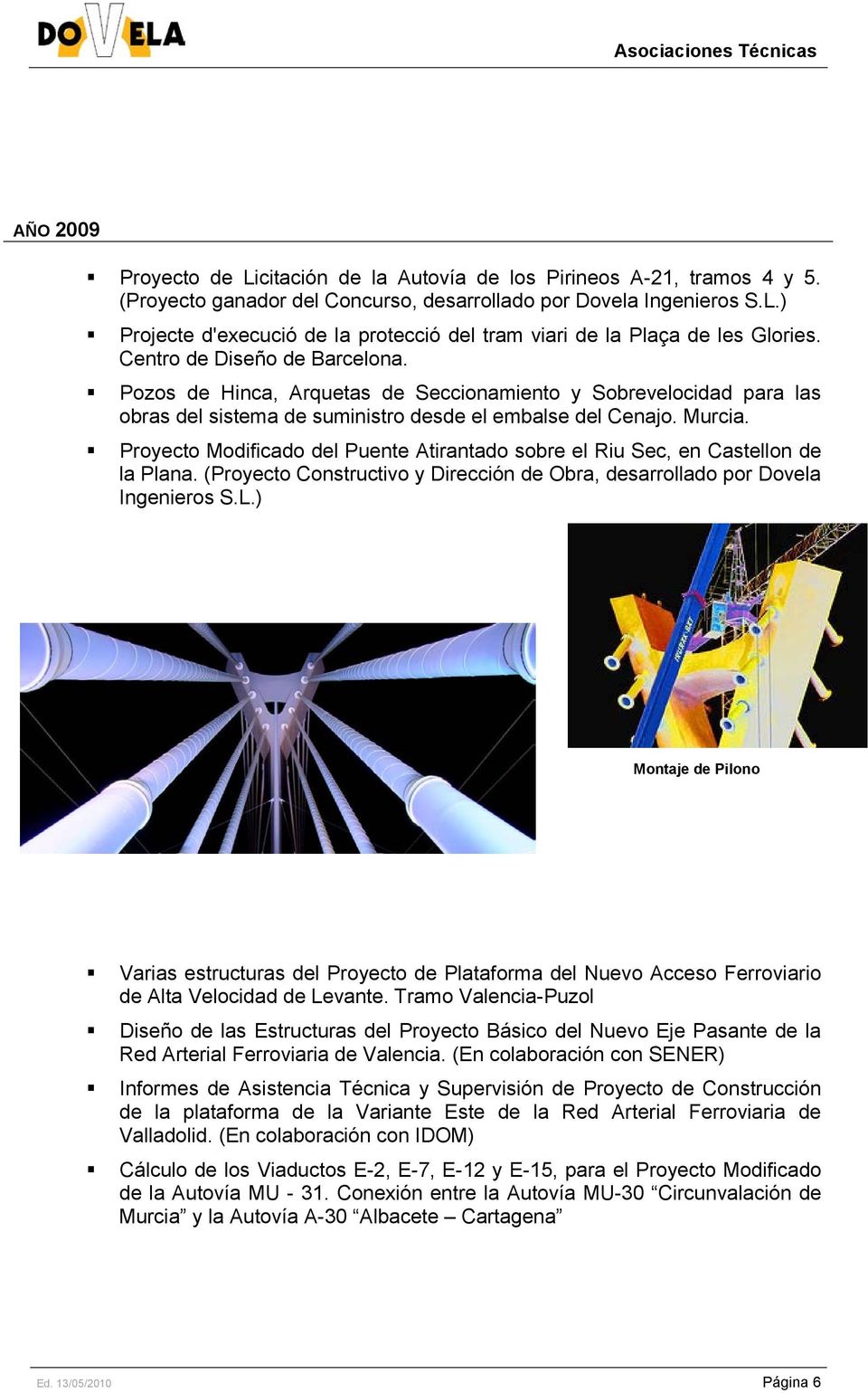 Proyecto Modificado del Puente Atirantado sobre el Riu Sec, en Castellon de la Plana. (Proyecto Constructivo y Dirección de Obra, desarrollado por Dovela Ingenieros S.L.