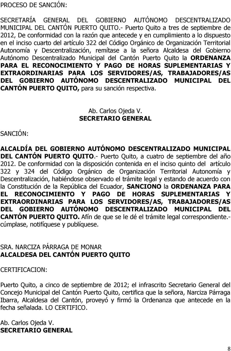 Territorial Autonomía y Descentralización, remítase a la señora Alcaldesa del Gobierno Autónomo Descentralizado Municipal del Cantón Puerto Quito la ORDENANZA PARA EL RECONOCIMIENTO Y PAGO DE HORAS