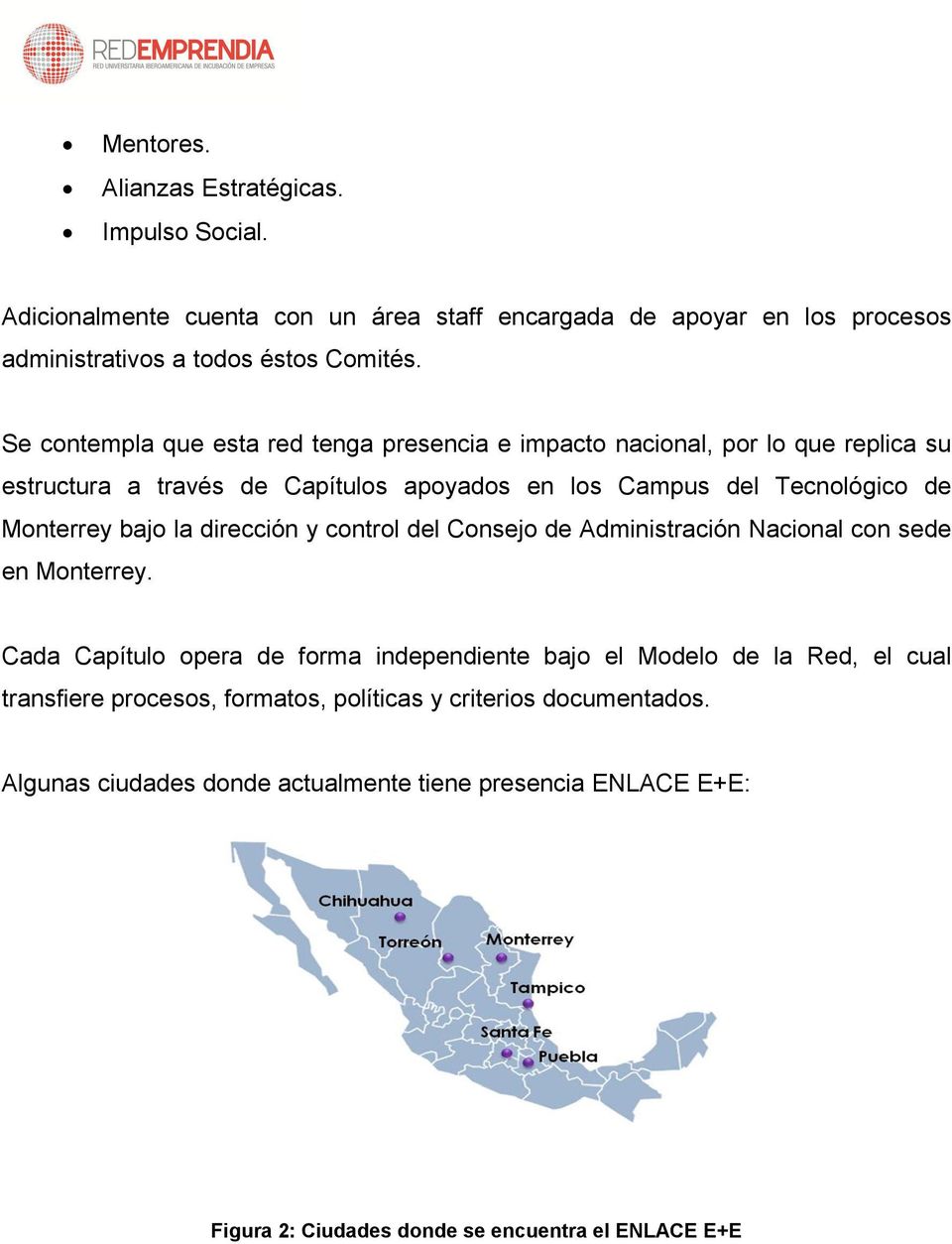 bajo la dirección y control del Consejo de Administración Nacional con sede en Monterrey.