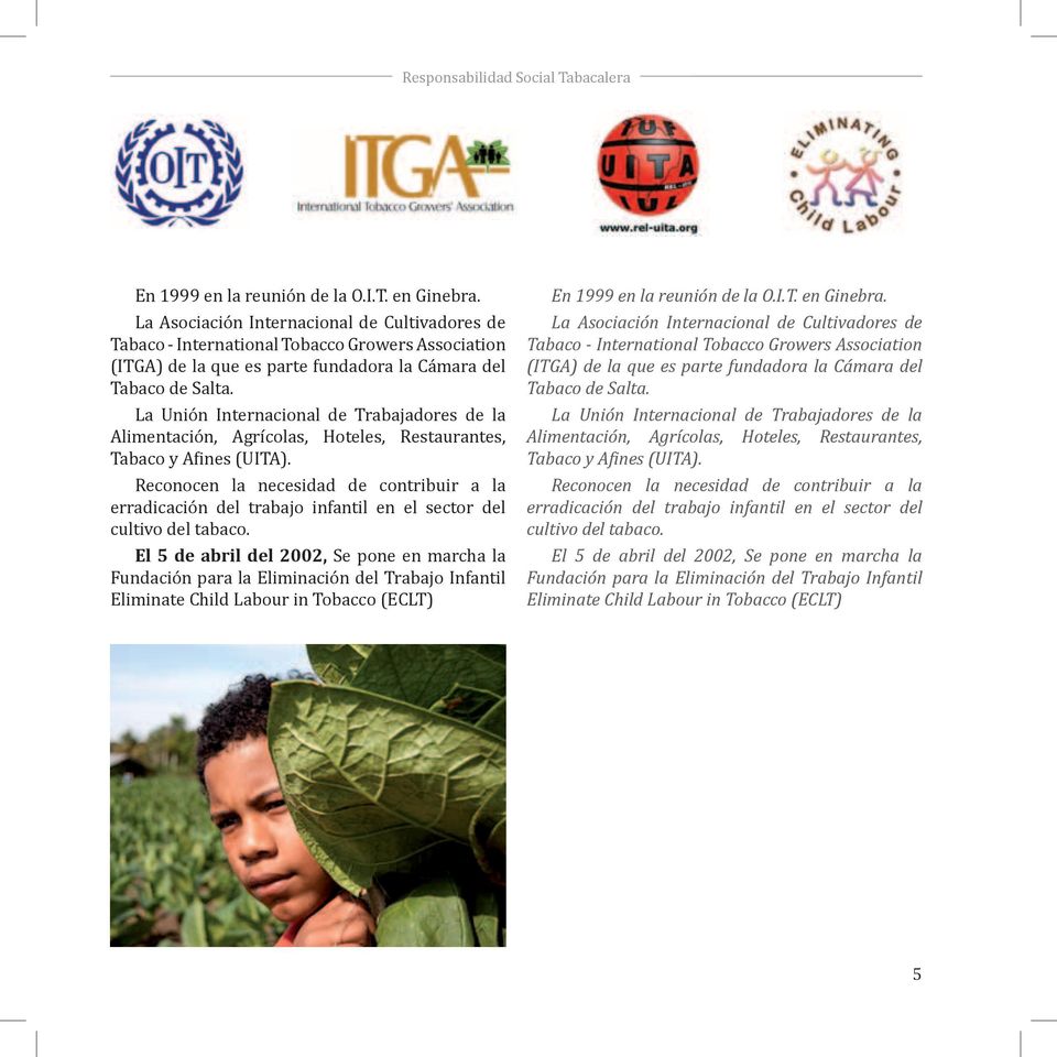 La Unión Internacional de Trabajadores de la Alimentación, Agrícolas, Hoteles, Restaurantes, Tabaco y Afines (UITA).