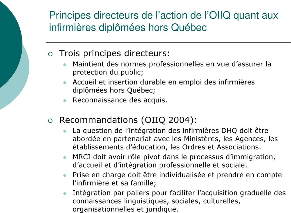 Recommandations (OIIQ 2004): La question de l intégration des infirmières DHQ doit être abordée en partenariat avec les Ministères, les Agences, les établissements d éducation, les Ordres et
