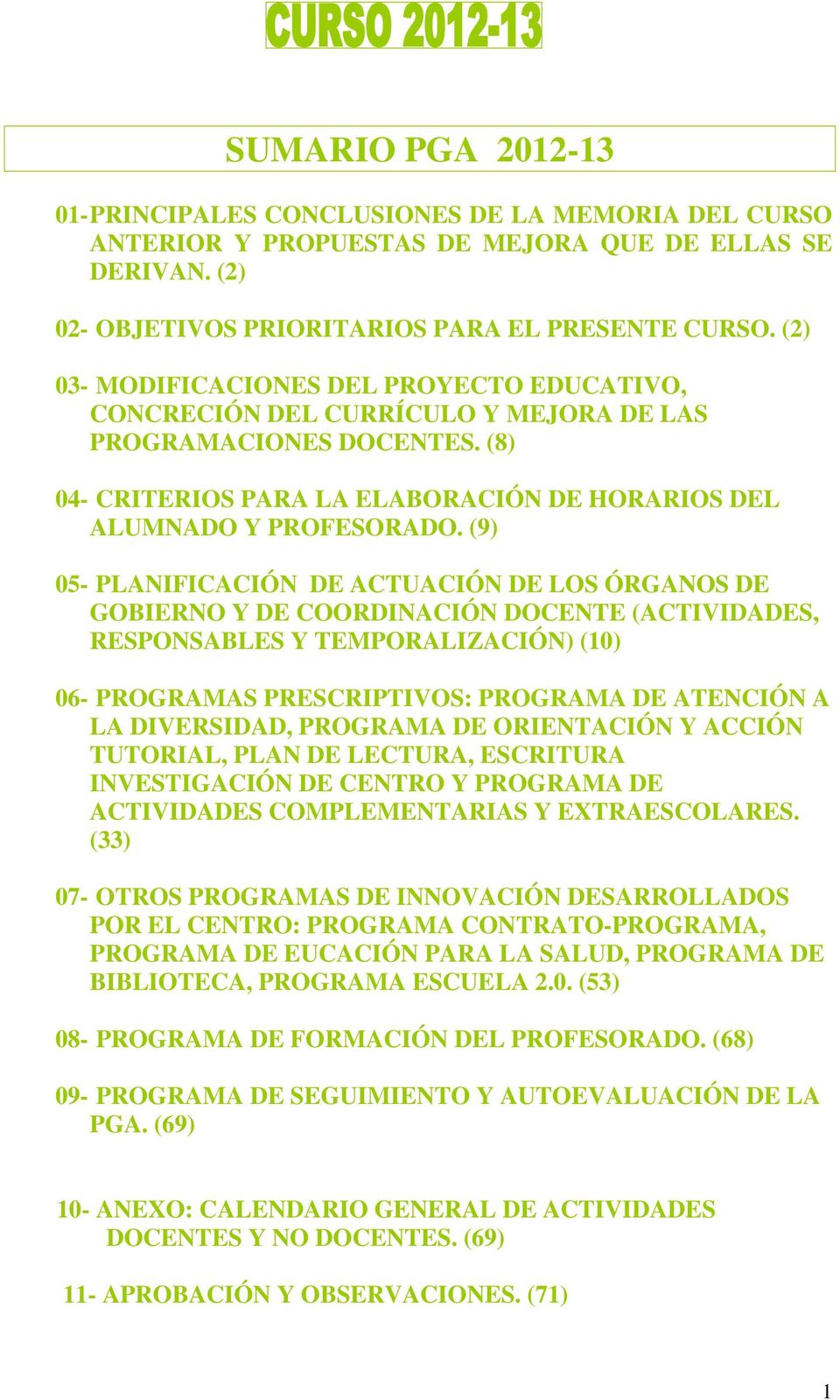 (9) 05- PLANIFICACIÓN DE ACTUACIÓN DE LOS ÓRGANOS DE GOBIERNO Y DE COORDINACIÓN DOCENTE (ACTIVIDADES, RESPONSABLES Y TEMPORALIZACIÓN) (10) 06- PROGRAMAS PRESCRIPTIVOS: PROGRAMA DE ATENCIÓN A LA