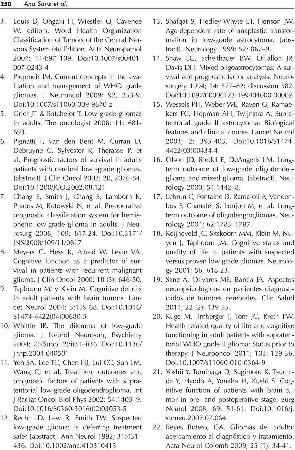 Grier JT & Batchelor T. Low grade gliomas in adults. The oncologist 2006; 11: 681-693. 6. Pignatti F, van den Bent M, Curran D, Debruyne C, Sylvester R, Therasse P, et al.