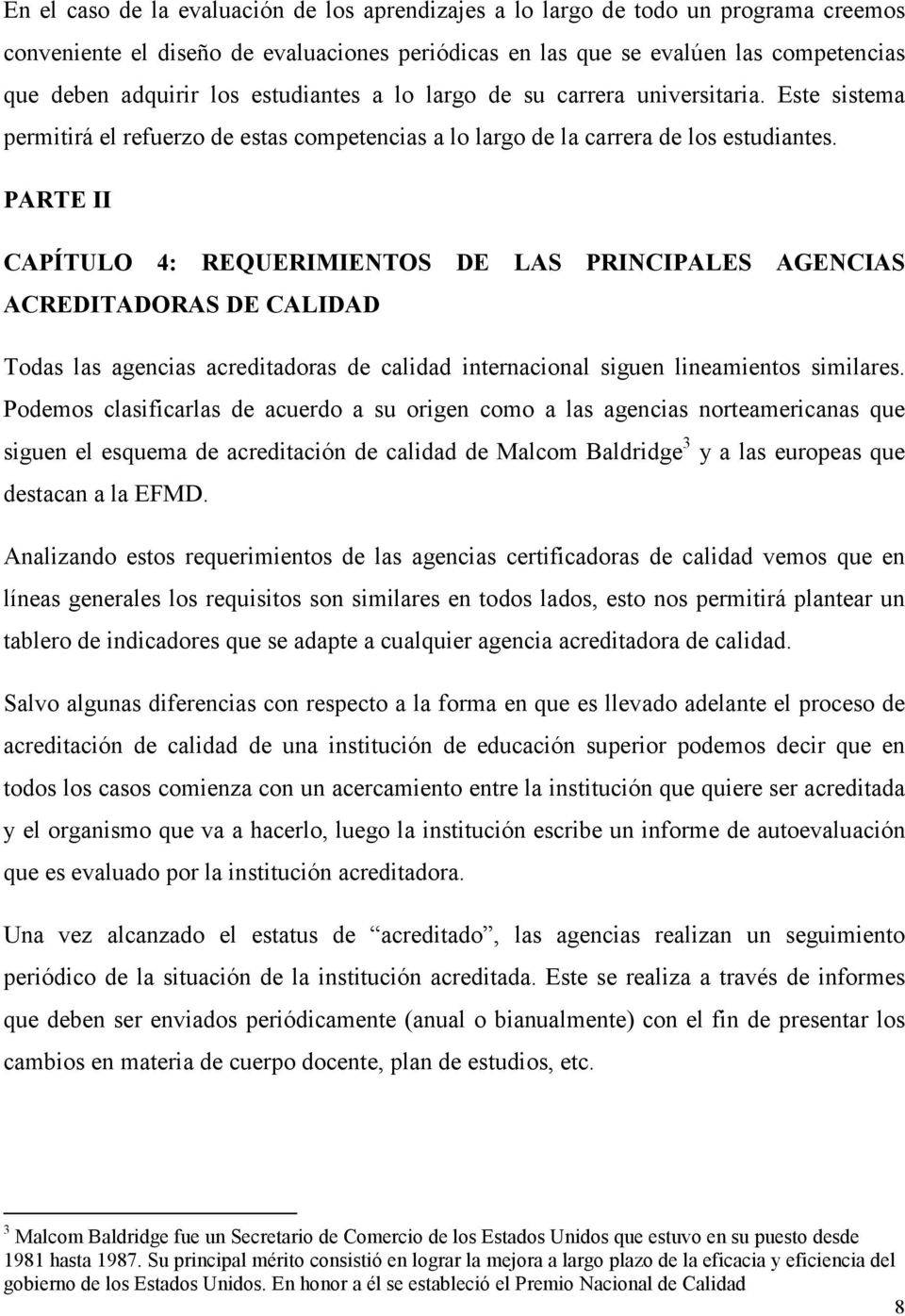 PARTE II CAPÍTULO 4: REQUERIMIENTOS DE LAS PRINCIPALES AGENCIAS ACREDITADORAS DE CALIDAD Todas las agencias acreditadoras de calidad internacional siguen lineamientos similares.