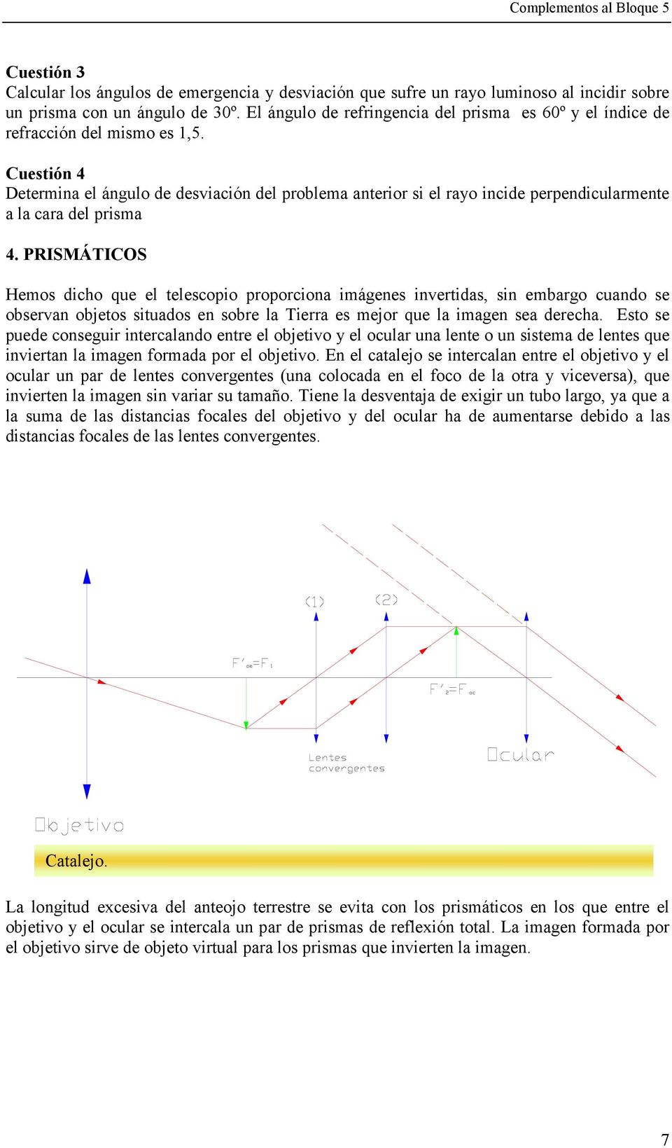 Cuestión 4 Determina el ángulo de desviación del problema anterior si el rayo incide perpendicularmente a la cara del prisma 4.
