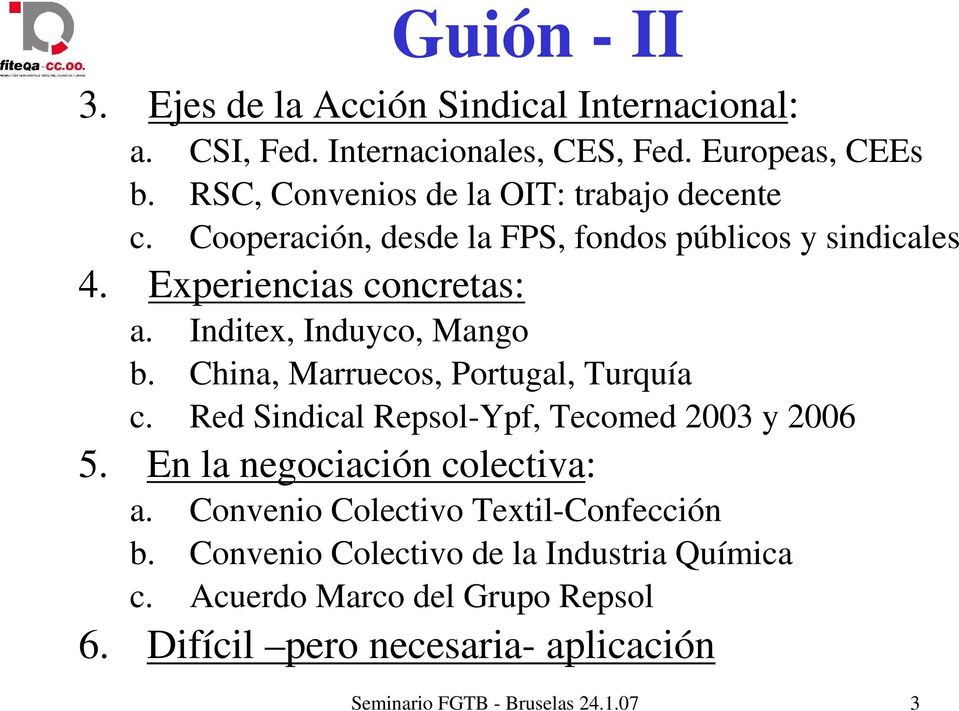 Inditex, Induyco, Mango b. China, Marruecos, Portugal, Turquía c. Red Sindical Repsol-Ypf, Tecomed 2003 y 2006 5. En la negociación colectiva: a.