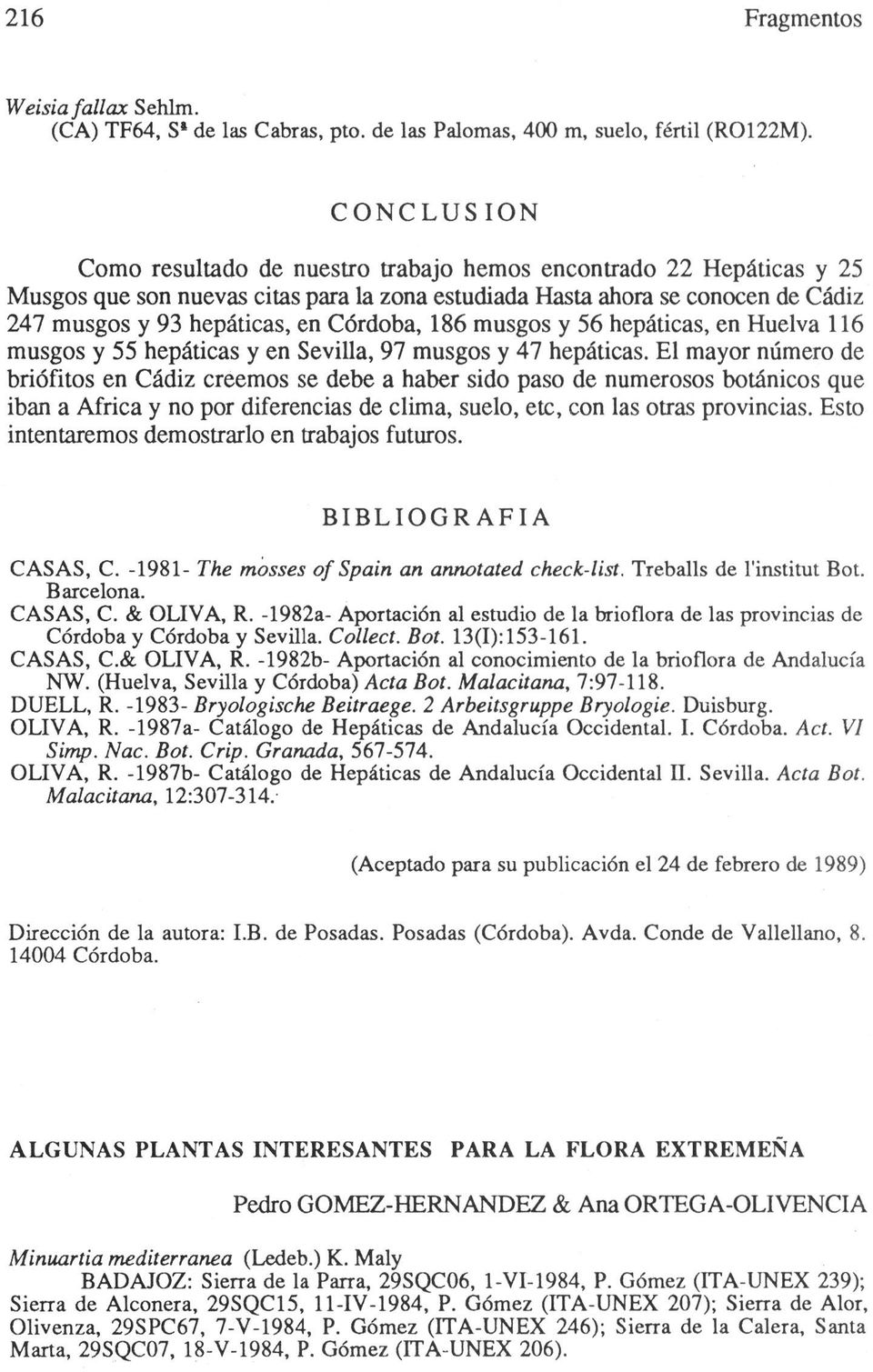 Córdoba, 186 musgos y 56 hepáticas, en Huelva 116 musgos y 55 hepáticas y en Sevilla, 97 musgos y 47 hepáticas.