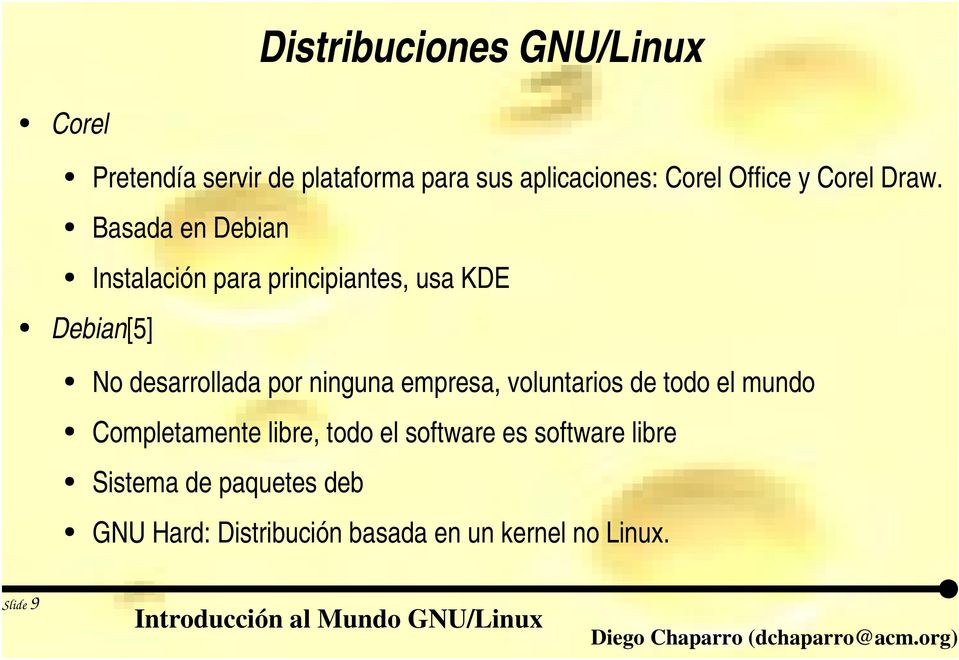 Basada en Debian Instalación para principiantes, usa KDE Debian[5] No desarrollada por ninguna