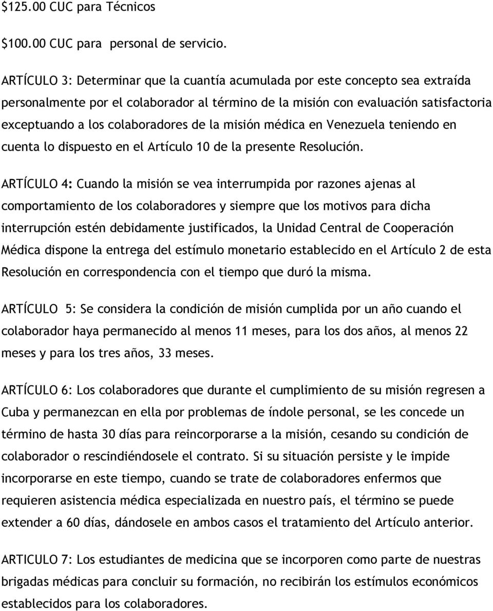 la misión médica en Venezuela teniendo en cuenta lo dispuesto en el Artículo 10 de la presente Resolución.