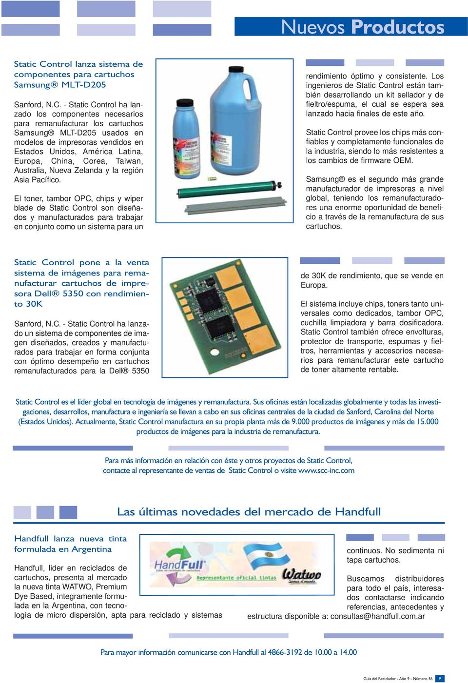 - Static Control ha lanzado los componentes necesarios para remanufacturar los cartuchos Samsung MLT-D205 usados en modelos de impresoras vendidos en Estados Unidos, América Latina, Europa, China,