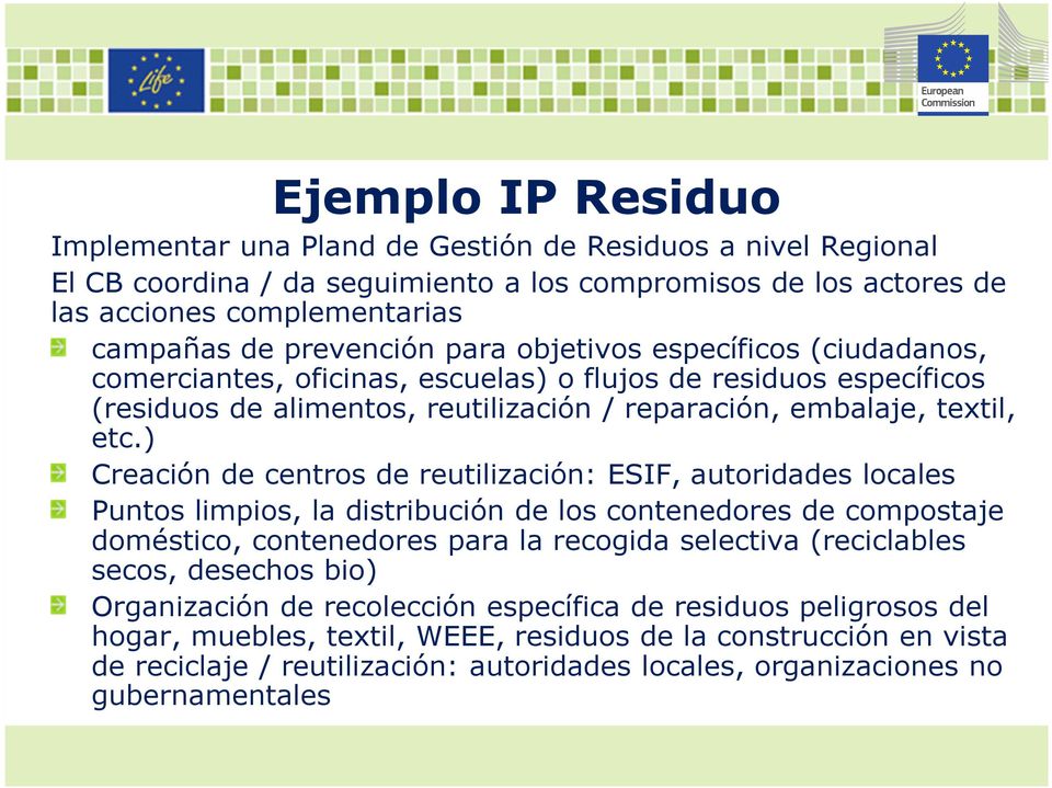 ) Creación de centros de reutilización: ESIF, autoridades locales Puntos limpios, la distribución de los contenedores de compostaje doméstico, contenedores para la recogida selectiva (reciclables