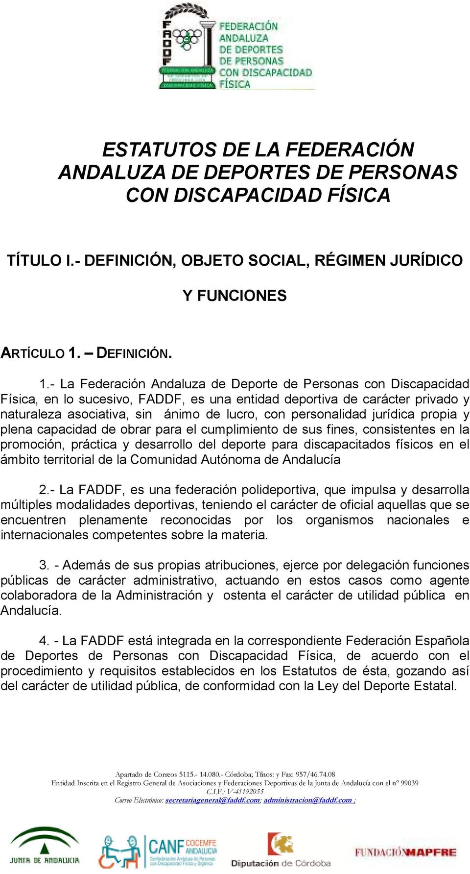 - La Federación Andaluza de Deporte de Personas con Discapacidad Física, en lo sucesivo, FADDF, es una entidad deportiva de carácter privado y naturaleza asociativa, sin ánimo de lucro, con