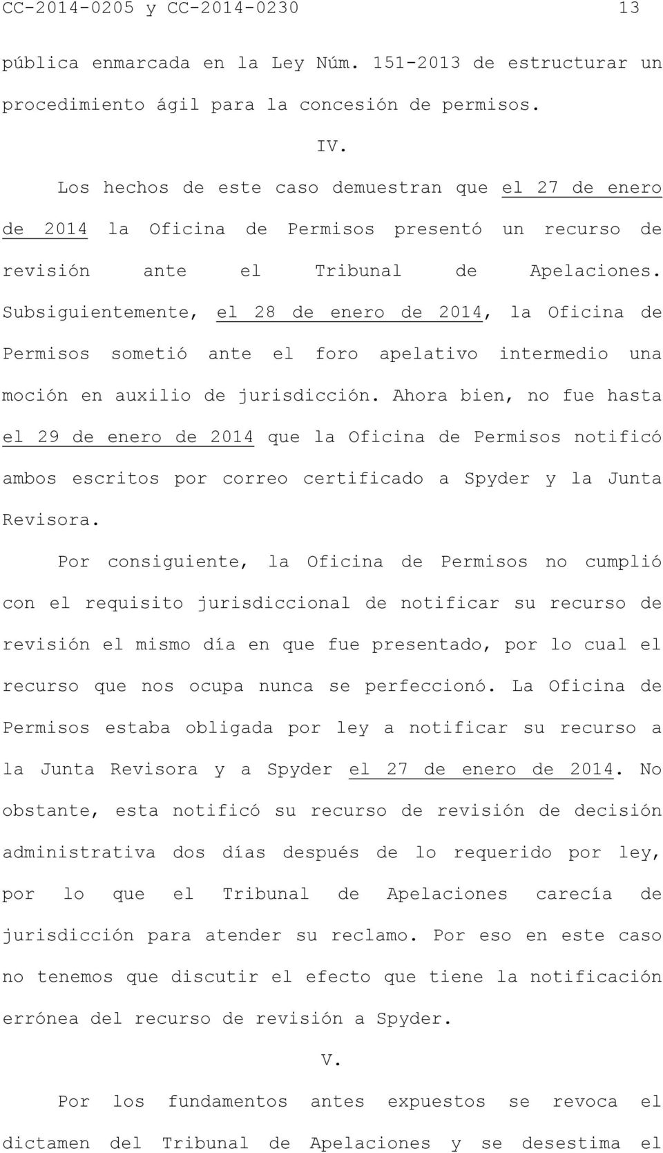 Subsiguientemente, el 28 de enero de 2014, la Oficina de Permisos sometió ante el foro apelativo intermedio una moción en auxilio de jurisdicción.