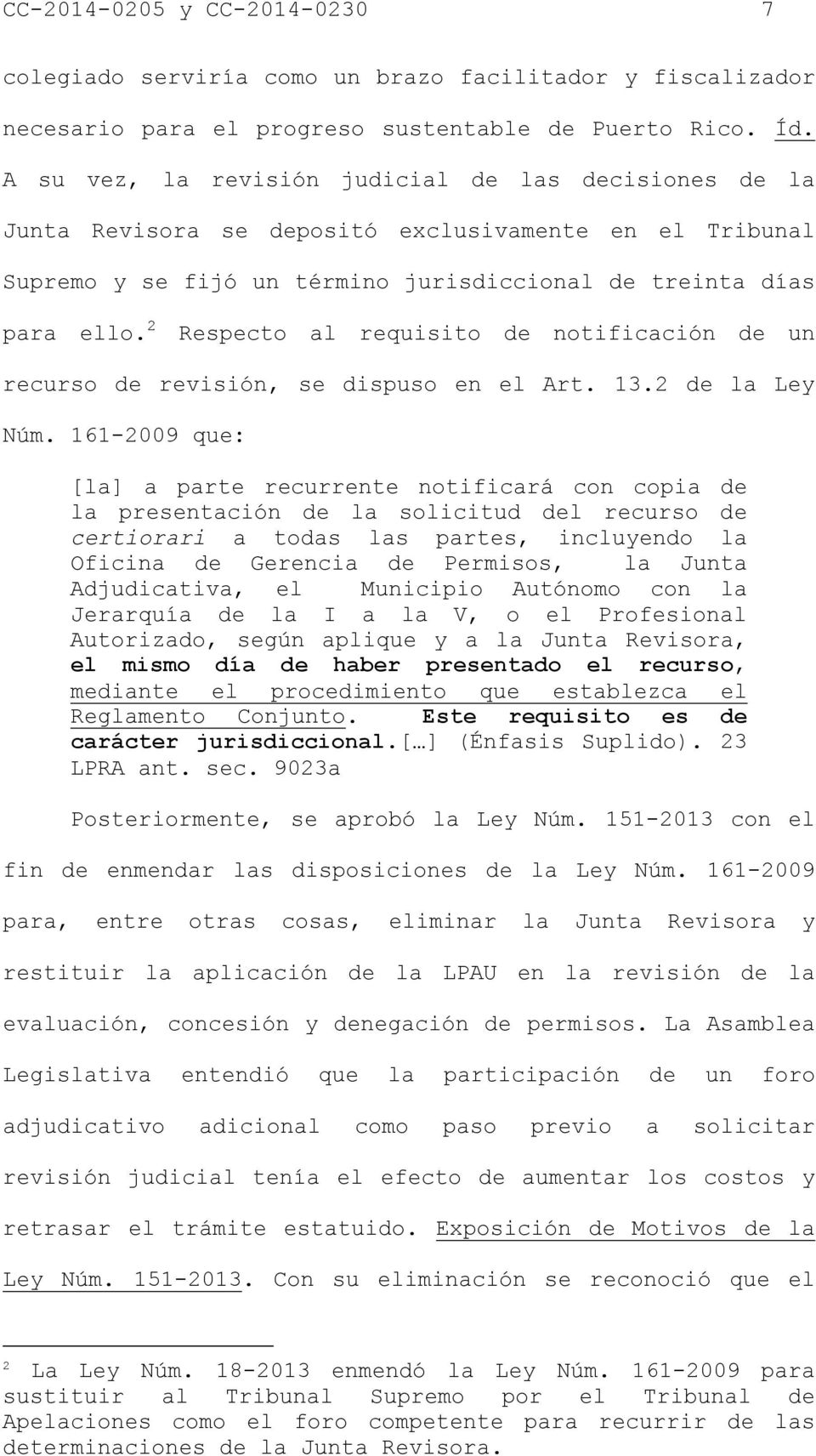 2 Respecto al requisito de notificación de un recurso de revisión, se dispuso en el Art. 13.2 de la Ley Núm.