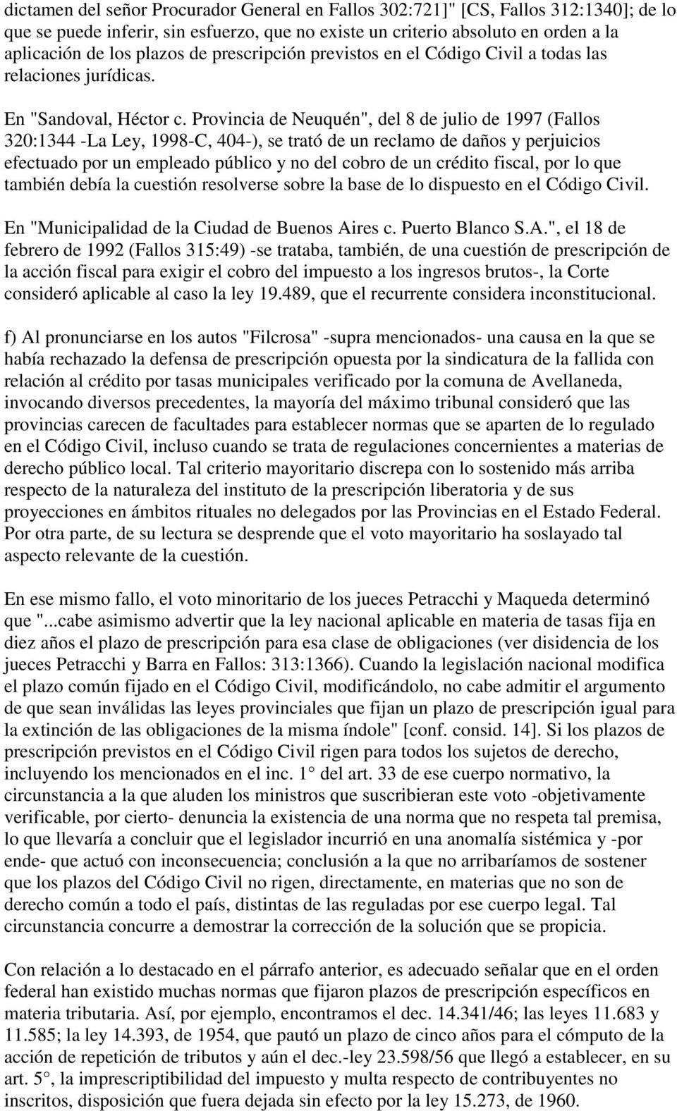 Provincia de Neuquén", del 8 de julio de 1997 (Fallos 320:1344 -La Ley, 1998-C, 404-), se trató de un reclamo de daños y perjuicios efectuado por un empleado público y no del cobro de un crédito