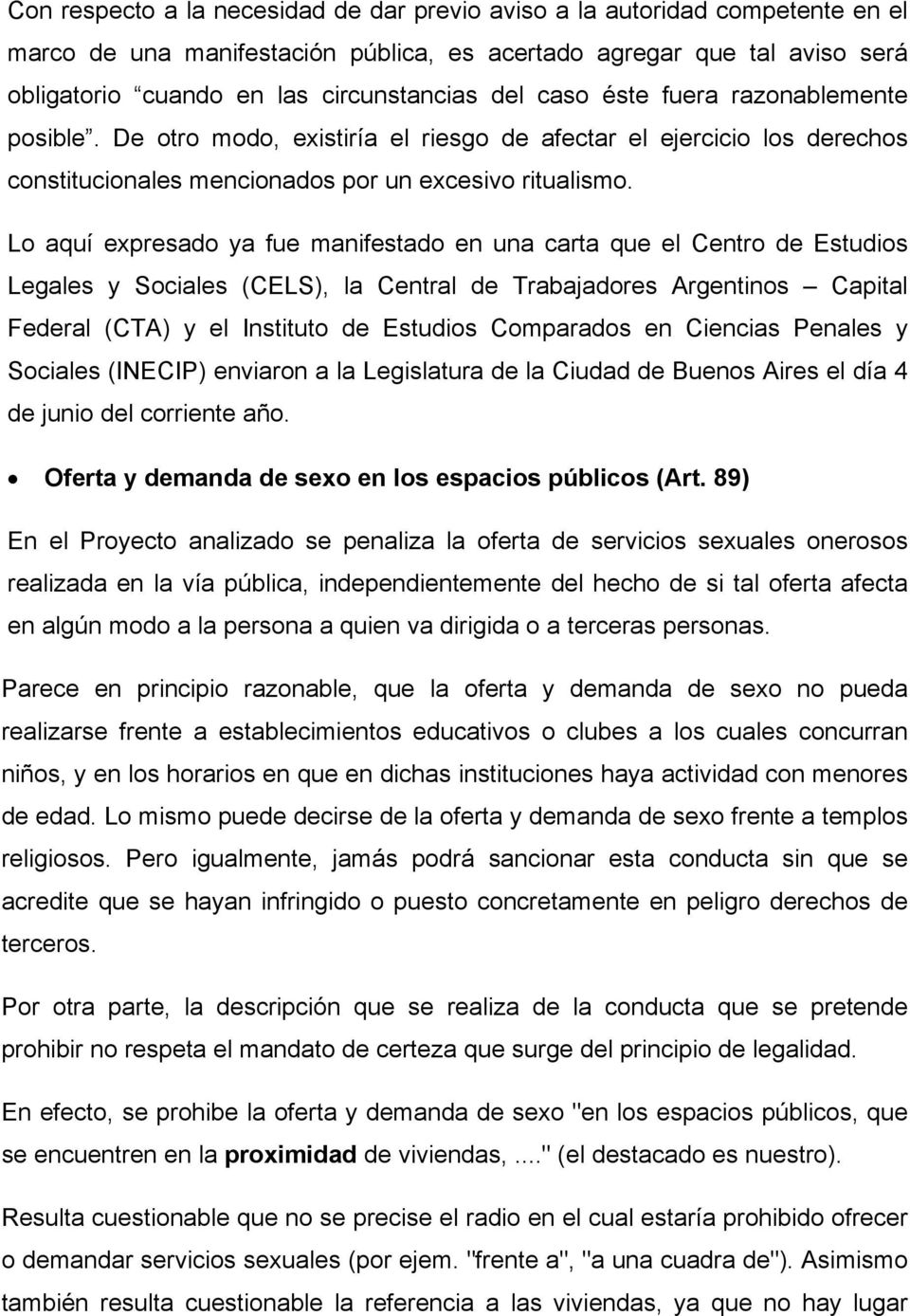 Lo aquí expresado ya fue manifestado en una carta que el Centro de Estudios Legales y Sociales (CELS), la Central de Trabajadores Argentinos Capital Federal (CTA) y el Instituto de Estudios