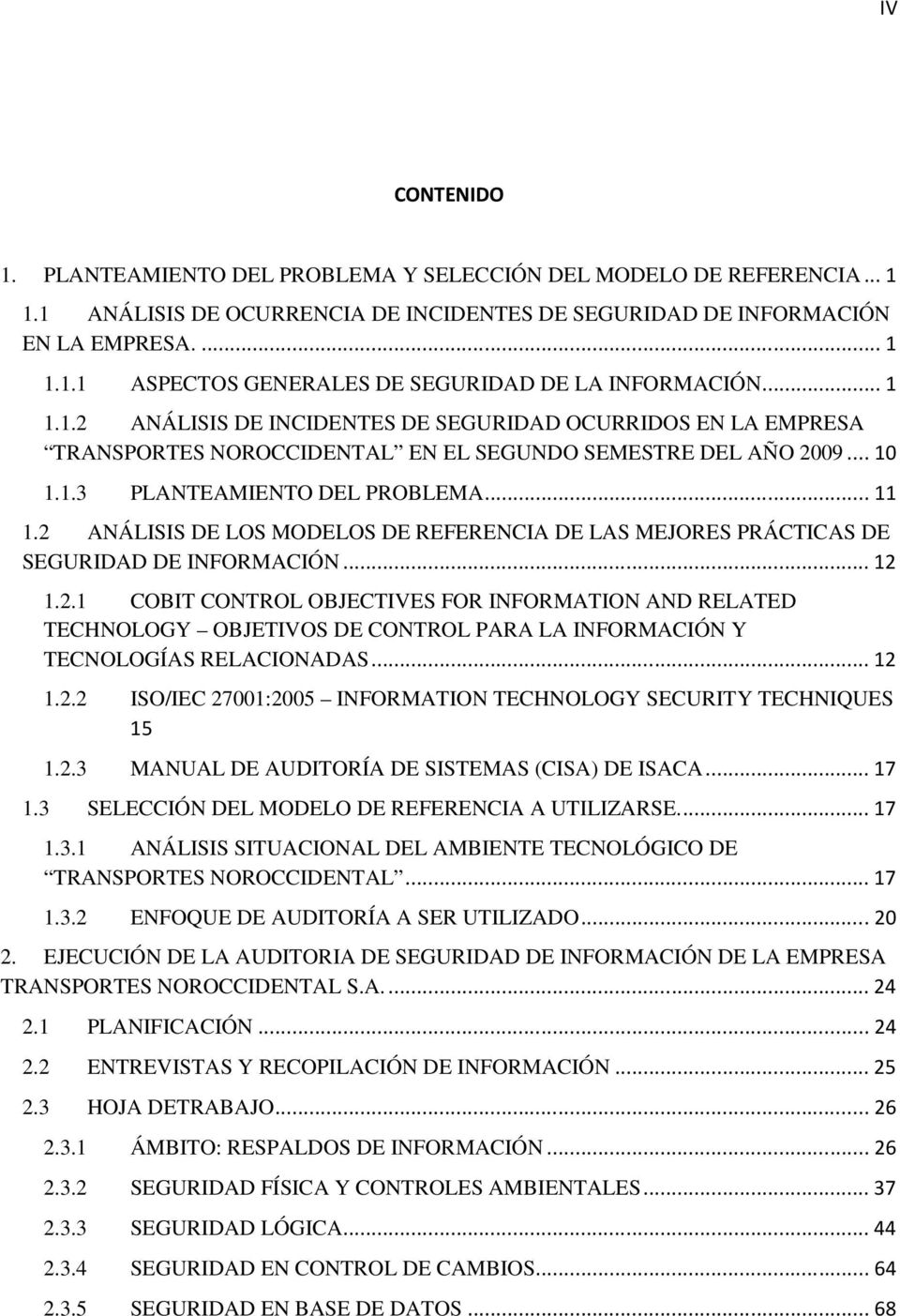 2 ANÁLISIS DE LOS MODELOS DE REFERENCIA DE LAS MEJORES PRÁCTICAS DE SEGURIDAD DE INFORMACIÓN... 12 1.2.1 COBIT CONTROL OBJECTIVES FOR INFORMATION AND RELATED TECHNOLOGY OBJETIVOS DE CONTROL PARA LA INFORMACIÓN Y TECNOLOGÍAS RELACIONADAS.