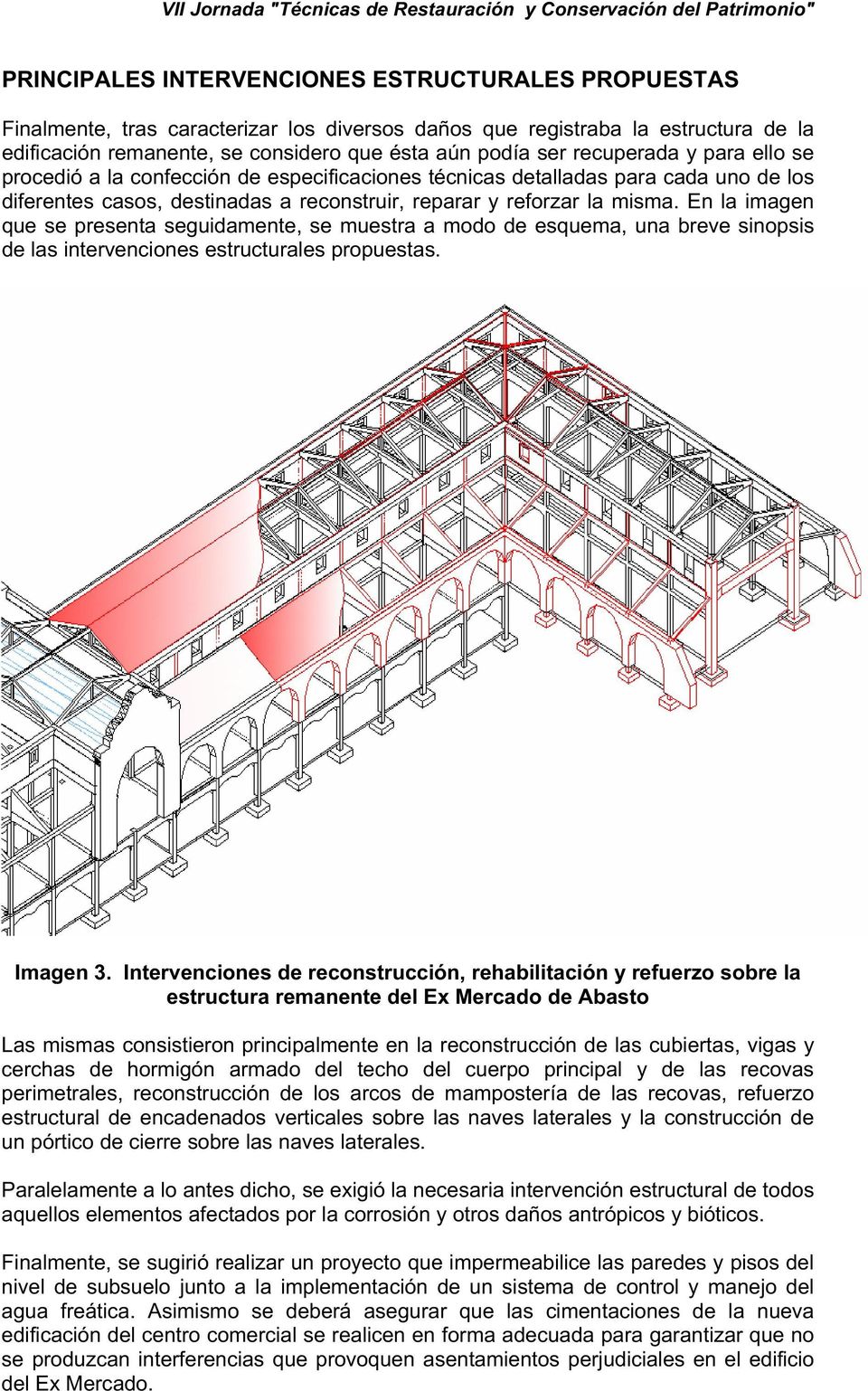 En la imagen que se presenta seguidamente, se muestra a modo de esquema, una breve sinopsis de las intervenciones estructurales propuestas. Imagen 3.