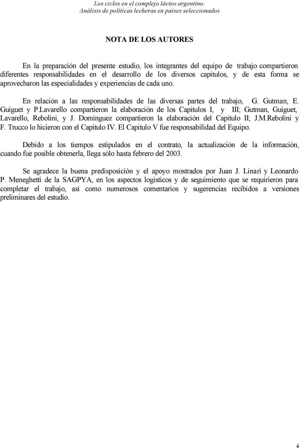 Lavarello compartieron la elaboración de los Capítulos I, y III; Gutman, Guiguet, Lavarello, Rebolini, y J. Domínguez compartieron la elaboración del Capítulo II; J.M.Rebolini y F.