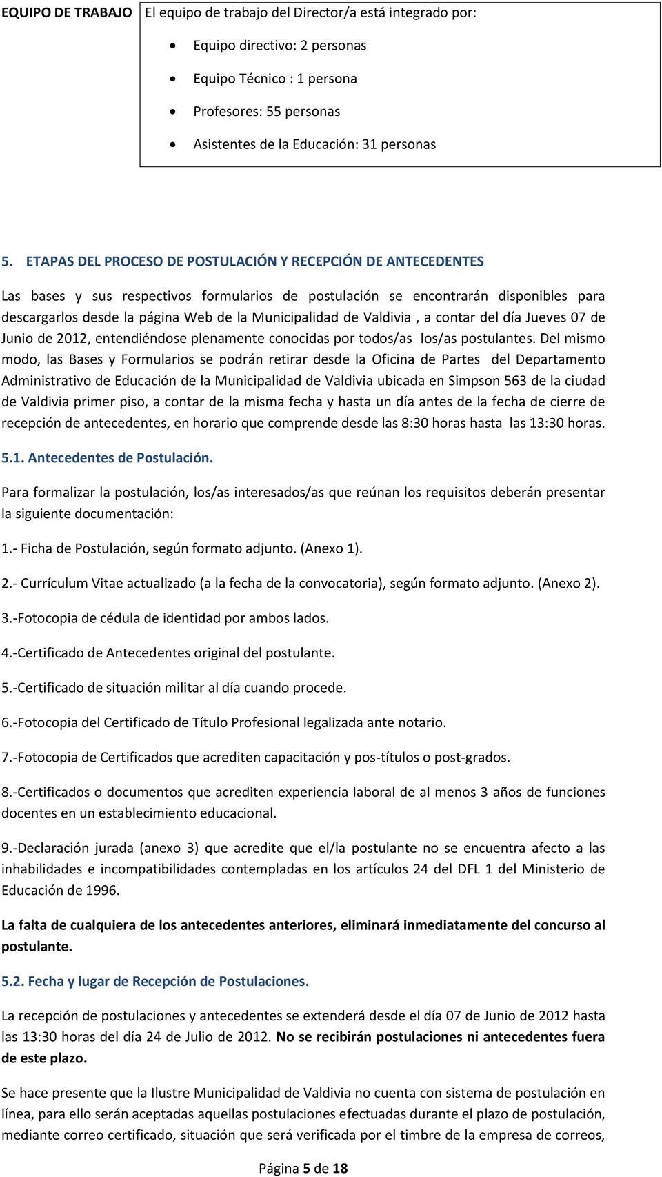 Municipalidad de Valdivia, a contar del día Jueves 07 de Junio de 2012, entendiéndose plenamente conocidas por todos/as los/as postulantes.