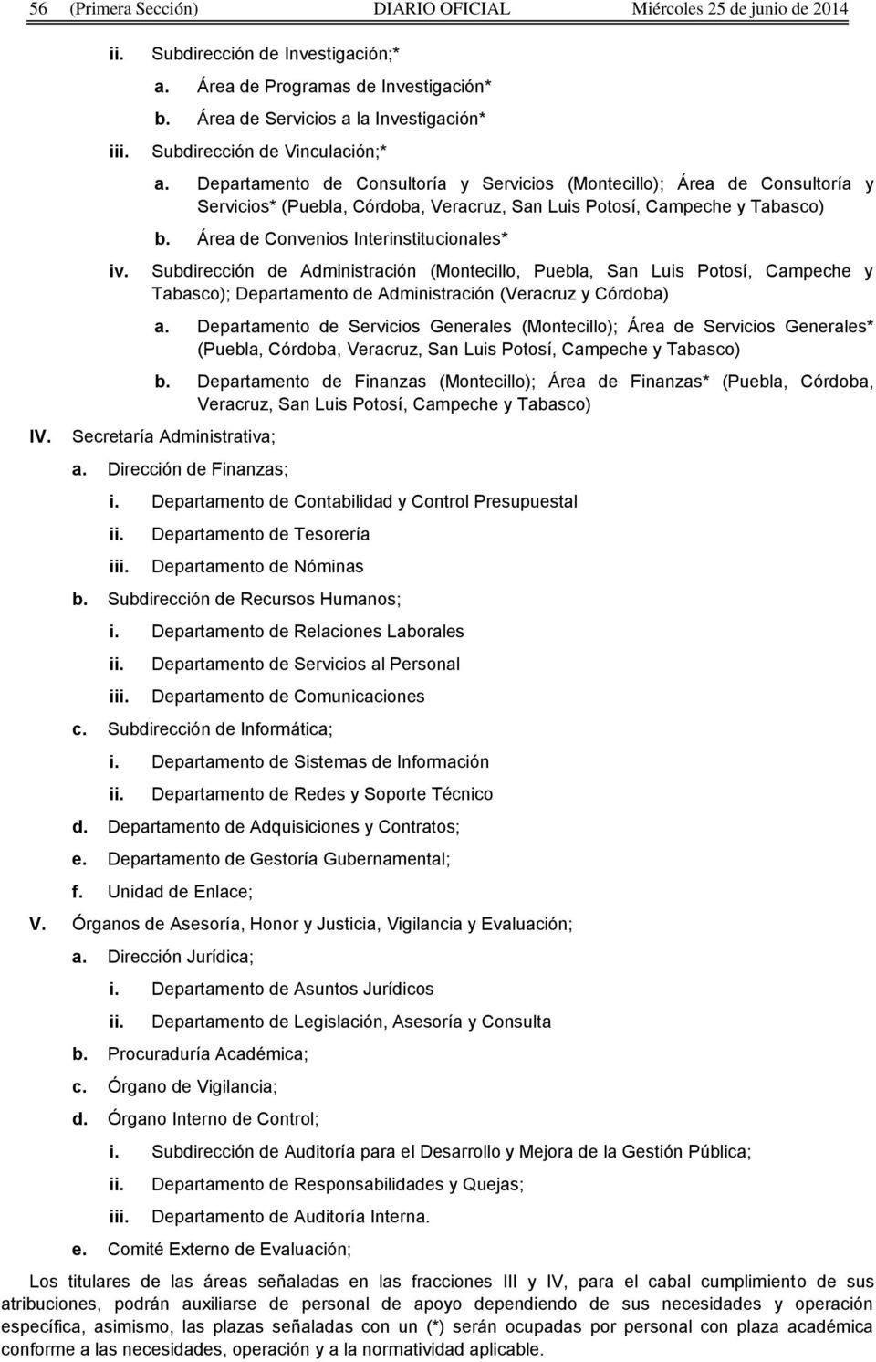 Departamento de Consultoría y Servicios (Montecillo); Área de Consultoría y Servicios* (Puebla, Córdoba, Veracruz, San Luis Potosí, Campeche y Tabasco) b.