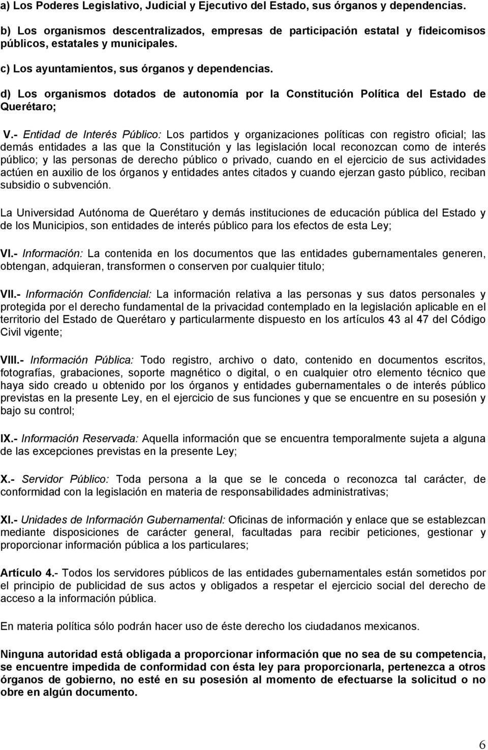 d) Los organismos dotados de autonomía por la Constitución Política del Estado de Querétaro; V.