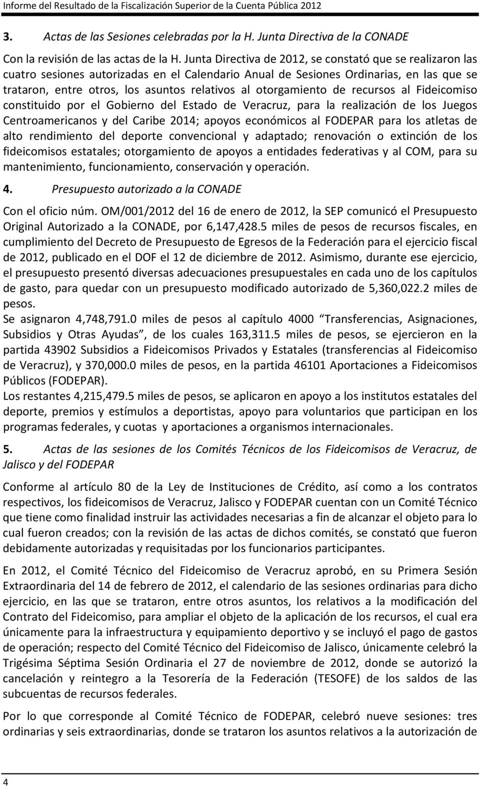 otorgamiento de recursos al Fideicomiso constituido por el Gobierno del Estado de Veracruz, para la realización de los Juegos Centroamericanos y del Caribe 2014; apoyos económicos al FODEPAR para los