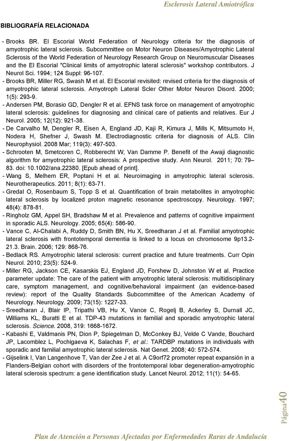 lateral sclerosis" workshop contributors. J Neurol Sci. 1994; 124 Suppl: 96-107. - Brooks BR, Miller RG, Swash M et al.