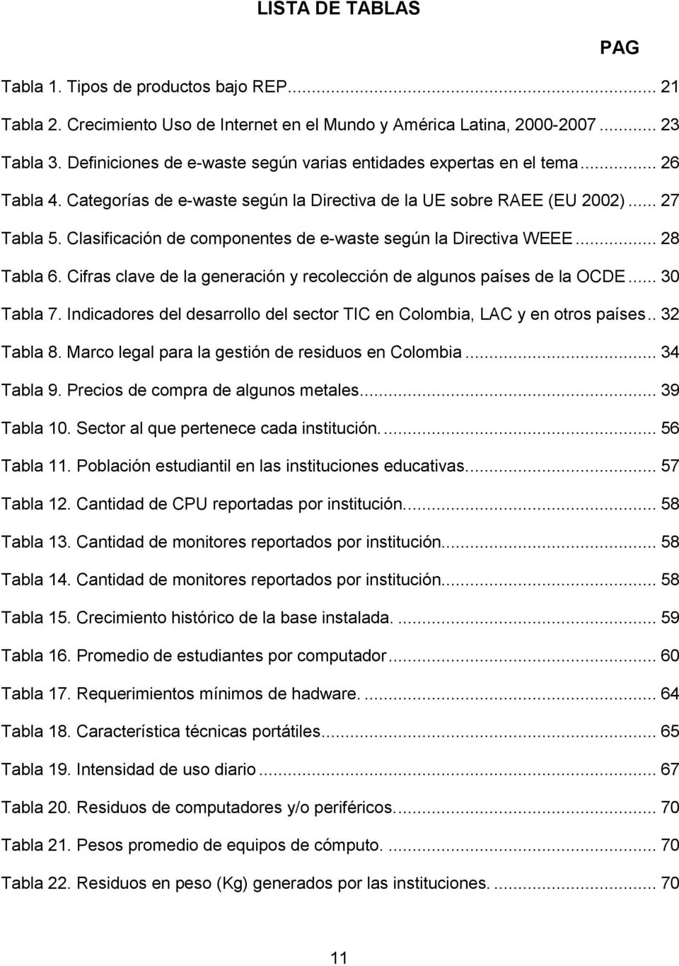 Clasificación de componentes de e-waste según la Directiva WEEE... 28 Tabla 6. Cifras clave de la generación y recolección de algunos países de la OCDE... 30 Tabla 7.