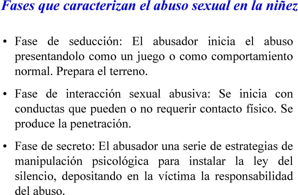 Fase de interacción sexual abusiva: Se inicia con conductas que pueden o no requerir contacto físico.