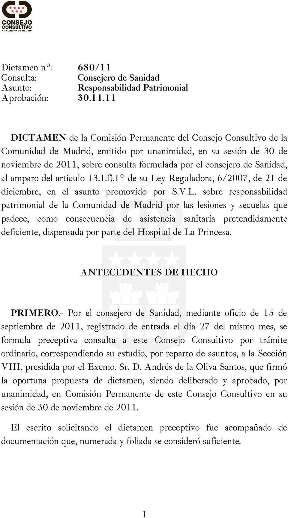 11 DICTAMEN de la Comisión Permanente del Consejo Consultivo de la Comunidad de Madrid, emitido por unanimidad, en su sesión de 30 de noviembre de 2011, sobre consulta formulada por el consejero de