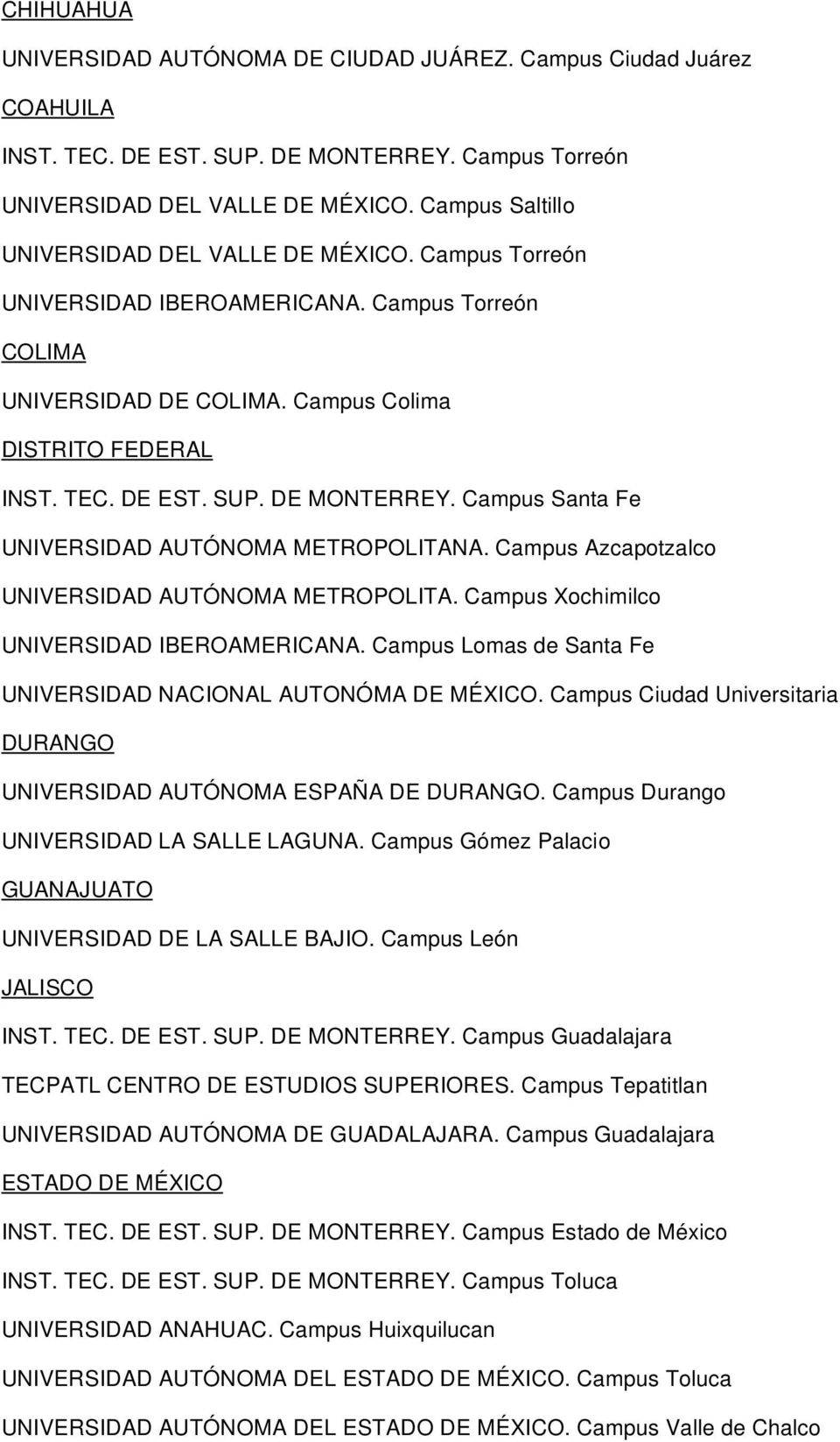 DE MONTERREY. Campus Santa Fe UNIVERSIDAD AUTÓNOMA METROPOLITANA. Campus Azcapotzalco UNIVERSIDAD AUTÓNOMA METROPOLITA. Campus Xochimilco UNIVERSIDAD IBEROAMERICANA.