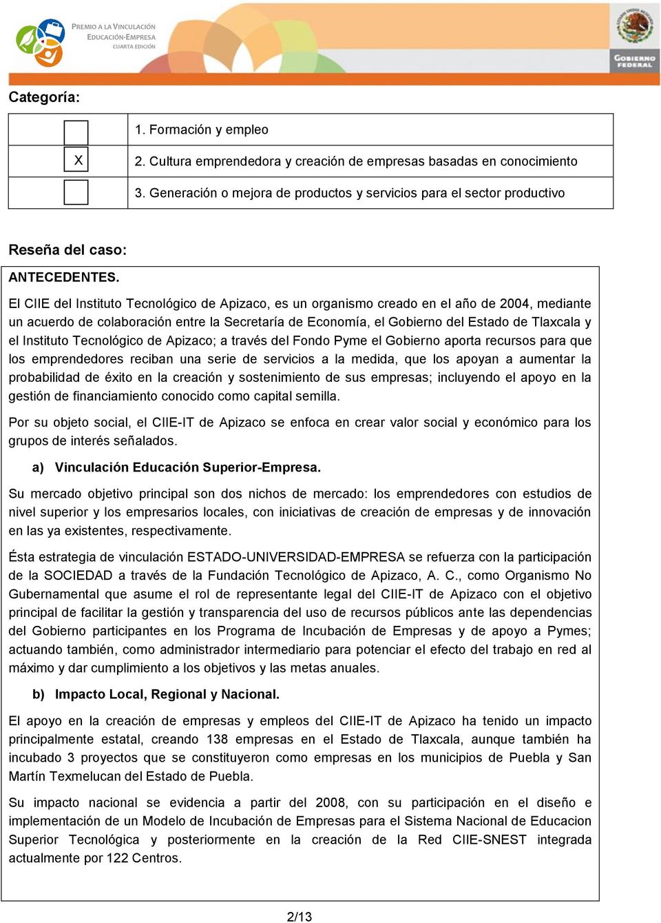 El CIIE del Instituto Tecnológico de Apizaco, es un organismo creado en el año de 2004, mediante un acuerdo de colaboración entre la Secretaría de Economía, el Gobierno del Estado de Tlaxcala y el