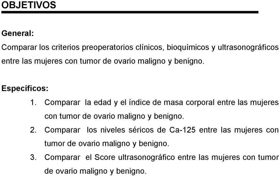 Comparar la edad y el índice de masa corporal entre las mujeres con tumor de ovario maligno y benigno. 2.