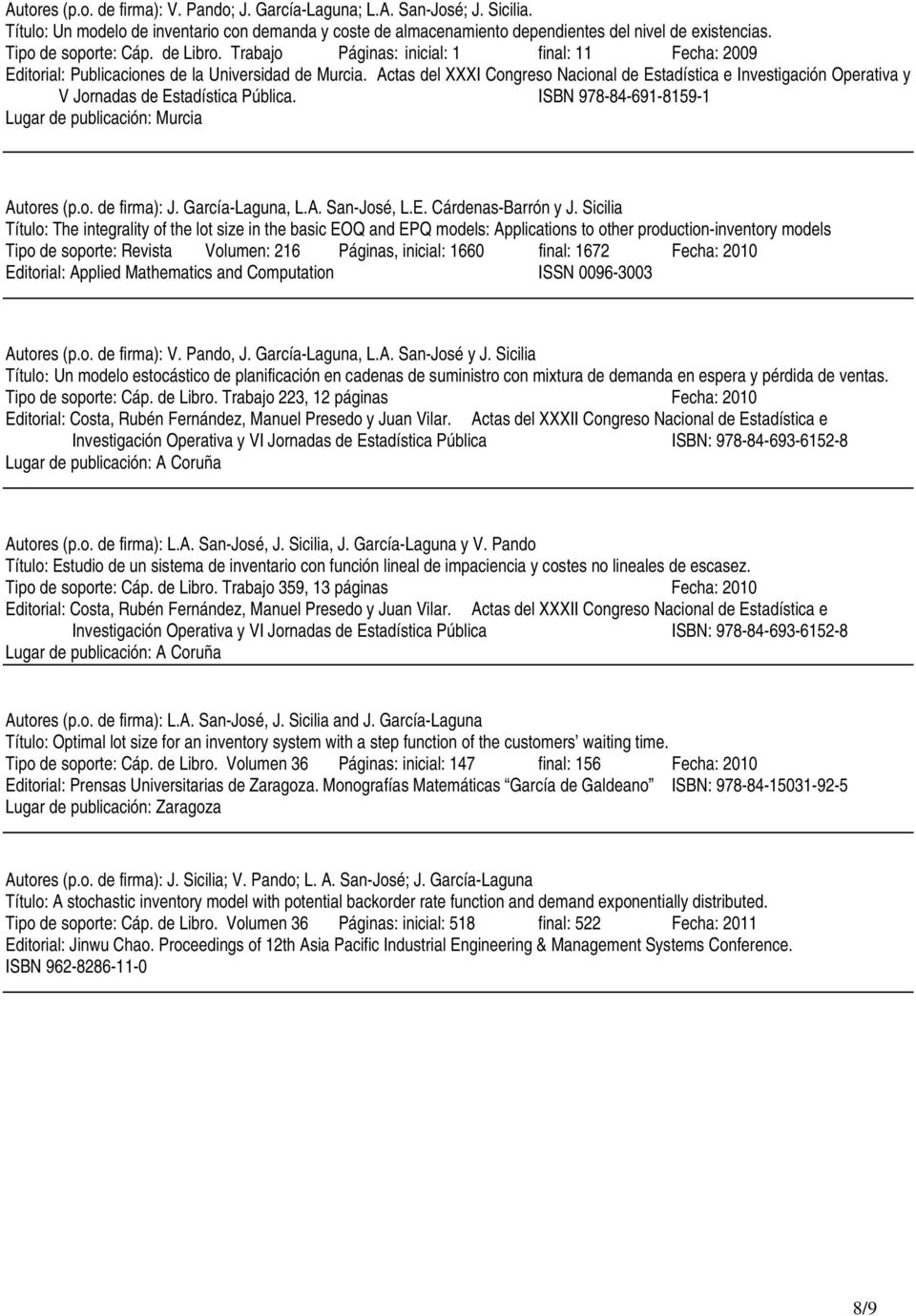 Actas del XXXI Congreso Nacional de Estadística e Investigación Operativa y V Jornadas de Estadística Pública. ISBN 978-84-691-8159-1 Lugar de publicación: Murcia Autores (p.o. de firma): J.