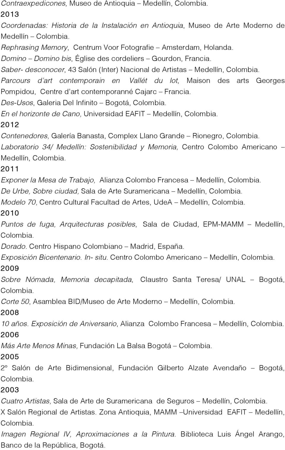 Saber- desconocer, 43 Salón (Inter) Nacional de Artistas Medellín, Parcours d art contemporain en Vallét du lot, Maison des arts Georges Pompidou, Centre d art contemporanné Cajarc Francia.