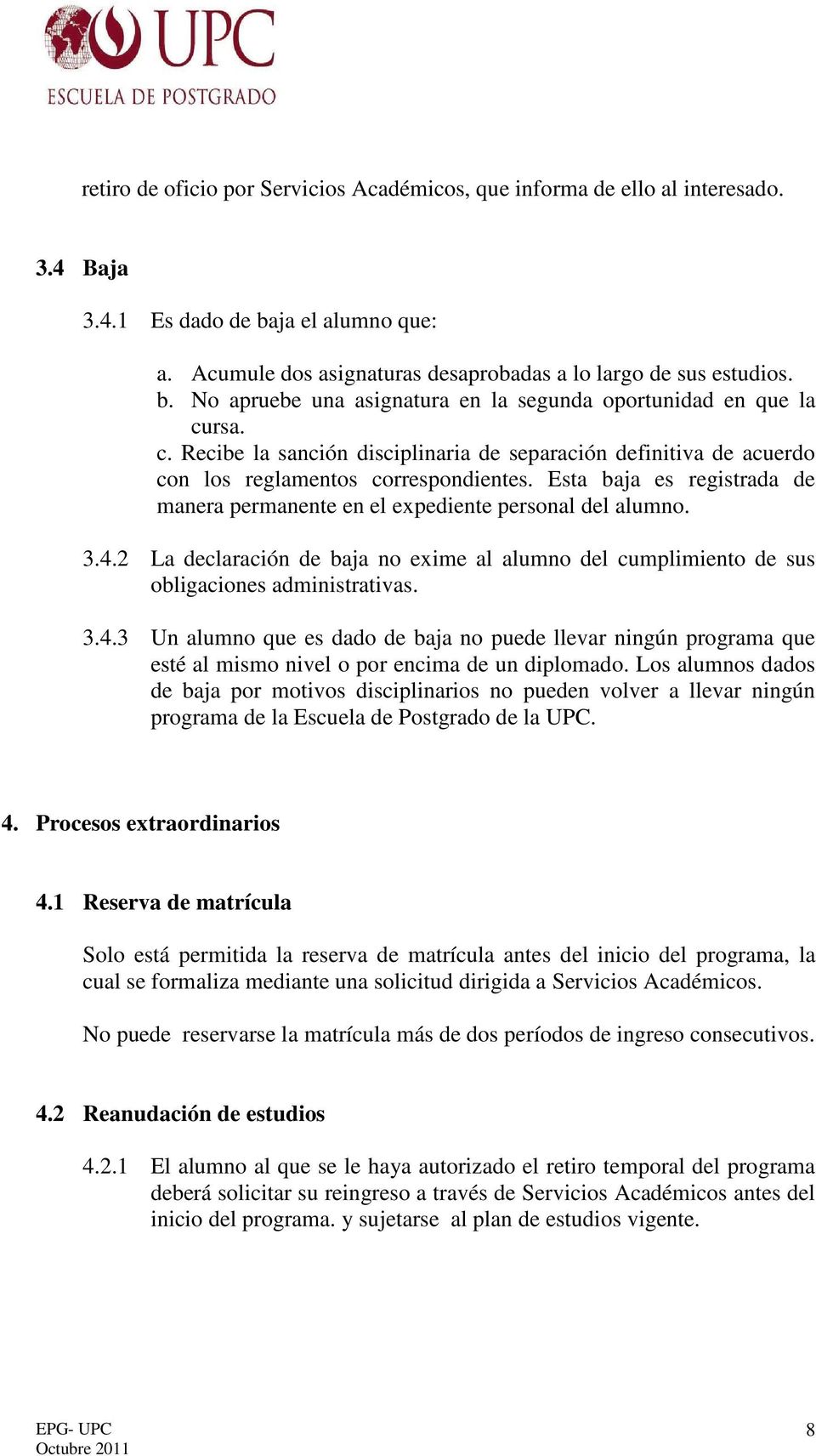 2 La declaración de baja no exime al alumno del cumplimiento de sus obligaciones administrativas. 3.4.